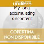 My long accumulating discontent cd