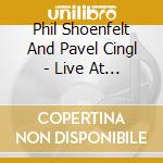 Phil Shoenfelt And Pavel Cingl - Live At The House Of Sin cd musicale di Phil Shoenfelt And Pavel Cingl