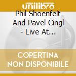 Phil Shoenfelt And Pavel Cingl - Live At The House Of Sin cd