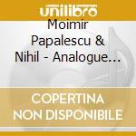 Moimir Papalescu & Nihil - Analogue Voodoo cd