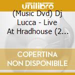 (Music Dvd) Dj Lucca - Live At Hradhouse (2 Dvd) cd