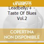 Leadbelly/+ - Taste Of Blues Vol.2 cd musicale di Leadbelly/+