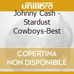 Johnny Cash - Stardust Cowboys-Best cd musicale di Johnny Cash
