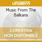 Music From The Balkans cd