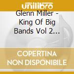 Glenn Miller - King Of Big Bands Vol 2 Cd cd