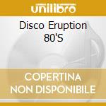 Disco Eruption 80'S cd musicale di Disco Eruption 80'S