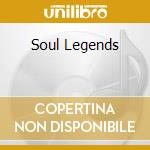 Soul Legends cd musicale di ARTISTI VARI