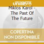 Miklos Karol - The Past Of The Future cd