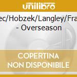 Pivec/Hobzek/Langley/Frahm - Overseason cd