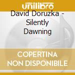 David Doruzka - Silently Dawning cd