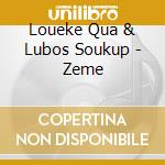 Loueke Qua & Lubos Soukup - Zeme cd musicale di Loueke & Lubos Soukup Qua