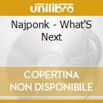 Najponk - What'S Next cd musicale di Najponk