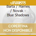 Barta / Harries / Novak - Blue Shadows cd
