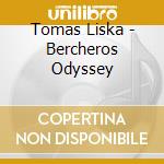 Tomas Liska - Bercheros Odyssey cd musicale di Tomas Liska