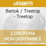 Bartok / Treetop - Treetop cd