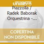 Piazzolla / Radek Baborak Orquestrina - Piazzolla cd