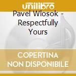 Pavel Wlosok - Respectfully Yours cd