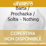 Barta / Prochazka / Soltis - Nothing cd