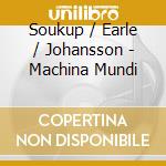 Soukup / Earle / Johansson - Machina Mundi cd