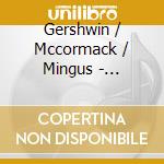 Gershwin / Mccormack / Mingus - Nostalgia cd musicale