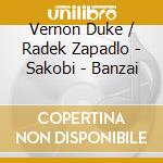 Vernon Duke / Radek Zapadlo - Sakobi - Banzai cd