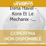 Irena Havel - Kora Et Le Mechanix - Excursin Animato cd