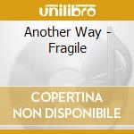 Another Way - Fragile cd