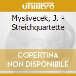 Myslivecek, J. - Streichquartette cd musicale di Myslivecek, J.
