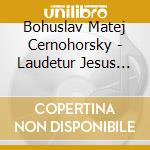 Bohuslav Matej Cernohorsky - Laudetur Jesus Christus cd
