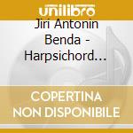 Jiri Antonin Benda - Harpsichord Concertos & Sonatas cd musicale di Benda, G. A.