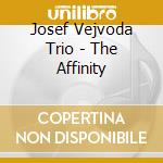 Josef Vejvoda Trio - The Affinity cd musicale di Josef Vejvoda Trio