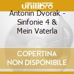Antonin Dvorak - Sinfonie 4 & Mein Vaterla cd
