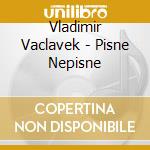 Vladimir Vaclavek - Pisne Nepisne cd
