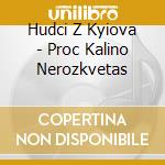 Hudci Z Kyiova - Proc Kalino Nerozkvetas cd