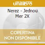Nerez - Jednou Mer 2X cd