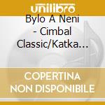 Bylo A Neni - Cimbal Classic/Katka A Dalibor Stru cd musicale