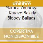 Maraca-Zimbova - Krvave Balady. Bloody Ballads cd