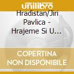 Hradistan/Jiri Pavlica - Hrajeme Si U Maminky cd