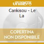 Cankisou - Le La cd musicale