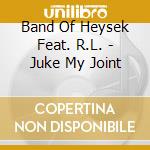 Band Of Heysek Feat. R.L. - Juke My Joint cd