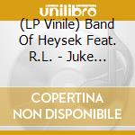 (LP Vinile) Band Of Heysek Feat. R.L. - Juke My Joint vinile