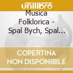 Musica Folklorica - Spal Bych, Spal Bych... cd