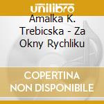 Amalka K. Trebicska - Za Okny Rychliku cd