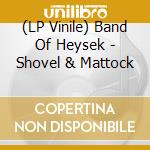 (LP Vinile) Band Of Heysek - Shovel & Mattock vinile