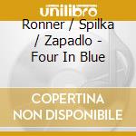Ronner / Spilka / Zapadlo - Four In Blue cd