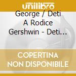 George / Deti A Rodice Gershwin - Deti A Rodice cd