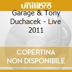 Garage & Tony Duchacek - Live 2011