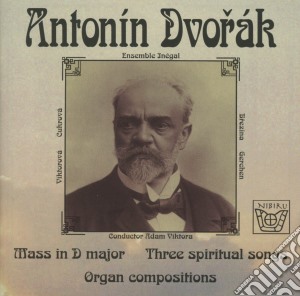 Antonin Dvorak - Mass D Major, Three Spiritual Songs, Organ Compositions cd musicale di Antonin Dvorak