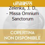 Zelenka, J. D. - Missa Omnium Sanctorum cd musicale di Zelenka, J. D.