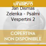 Jan Dismas Zelenka - Psalmi Vespertini 2 cd
